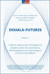DOUALA-FUTURIS Tome 1 : Défis et enjeux de l’émergence urbaine entre Gouvernance, Aménagement et dynamiques socio-économiques
