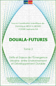 DOUALA-FUTURIS Tome 2 : Défis et Enjeux de l’Émergence Urbaine entre Environnement et Développement Durable 